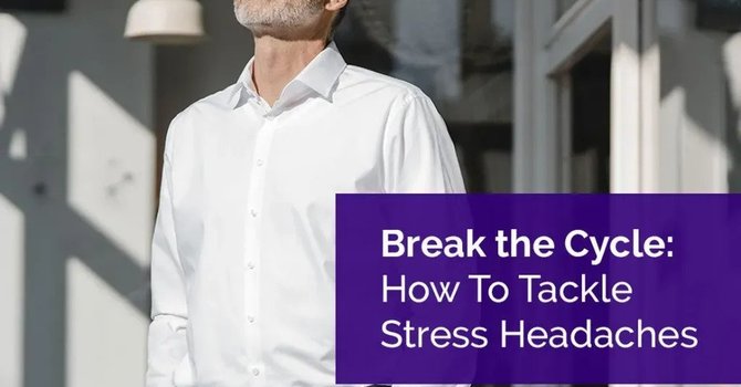 Break the Cycle: How To Tackle Stress Headaches image