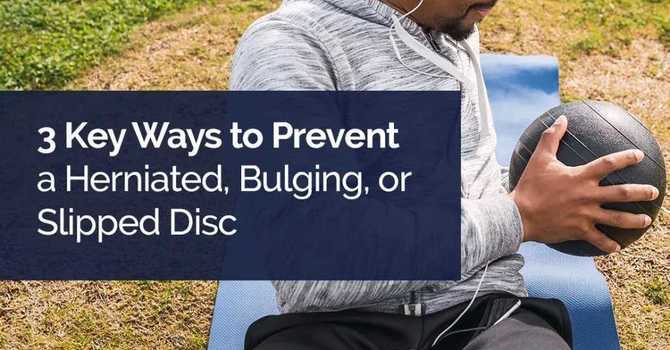 3 Key Ways to Prevent a Herniated, Bulging, or Slipped Disc  image