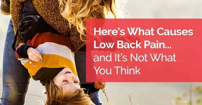 Here’s What Causes Low Back Pain… and It’s Not What You Think image